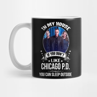 Chicago P D In My House If You Dont Like You Can Sleep Outside Mug